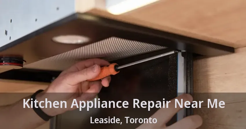 Kitchen Appliance Repair Near Me Leaside, Toronto - ON