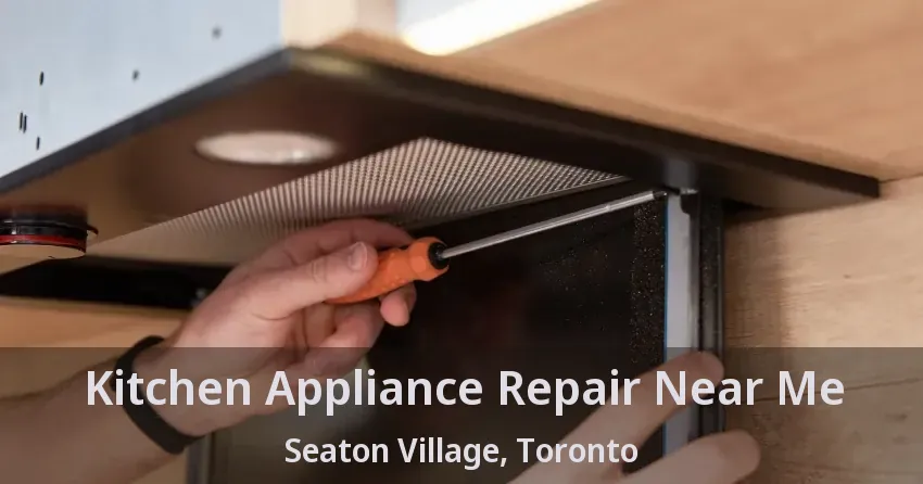 Kitchen Appliance Repair Near Me Seaton Village, Toronto - ON