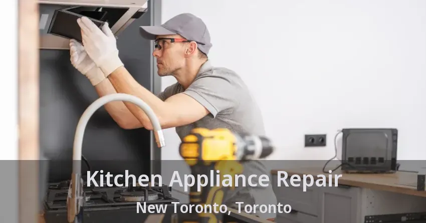 Kitchen Appliance Repair New Toronto, Toronto - ON