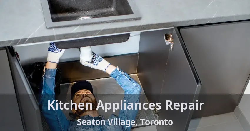 Kitchen Appliances Repair Seaton Village, Toronto - ON