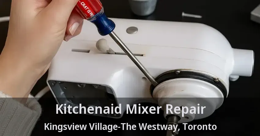 Kitchenaid Mixer Repair Kingsview Village-The Westway, Toronto - ON