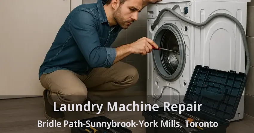 Laundry Machine Repair Bridle Path-Sunnybrook-York Mills, Toronto - ON
