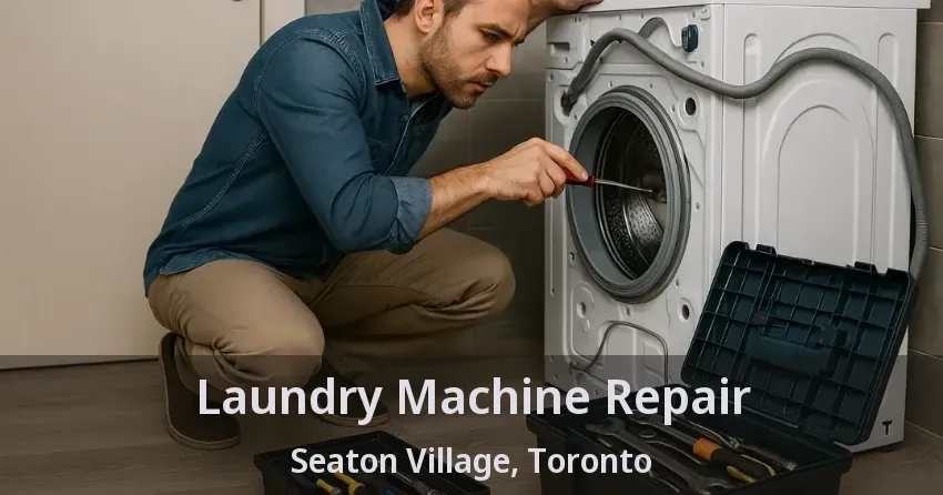 Laundry Machine Repair Seaton Village, Toronto - ON
