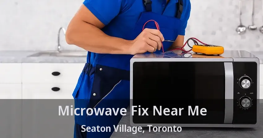 Microwave Fix Near Me Seaton Village, Toronto - ON