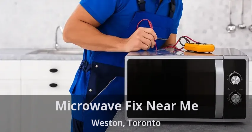 Microwave Fix Near Me Weston, Toronto - ON