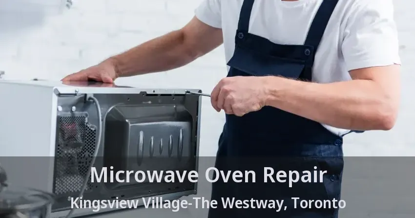 Microwave Oven Repair Kingsview Village-The Westway, Toronto - ON