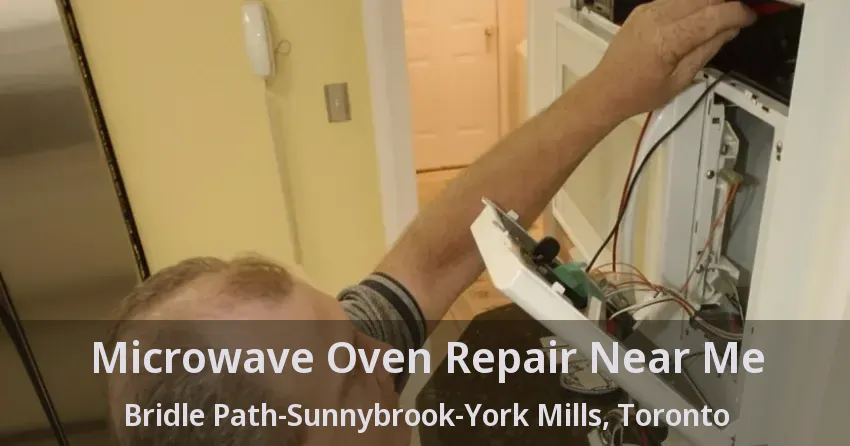Microwave Oven Repair Near Me Bridle Path-Sunnybrook-York Mills, Toronto - ON