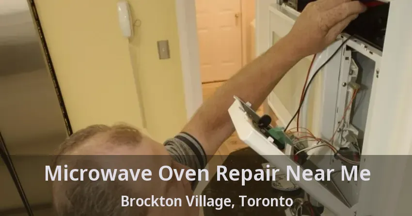 Microwave Oven Repair Near Me Brockton Village, Toronto - ON