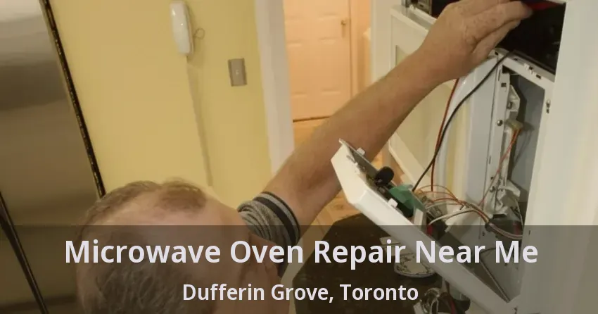 Microwave Oven Repair Near Me Dufferin Grove, Toronto - ON