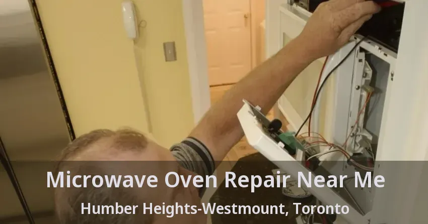 Microwave Oven Repair Near Me Humber Heights-Westmount, Toronto - ON
