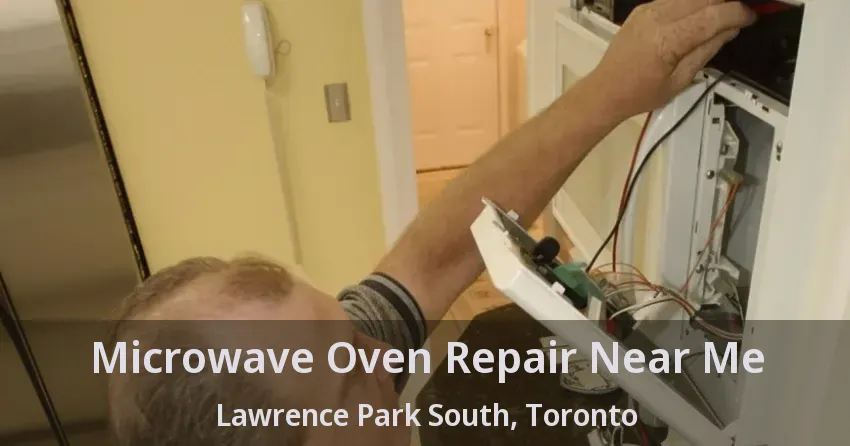 Microwave Oven Repair Near Me Lawrence Park South, Toronto - ON