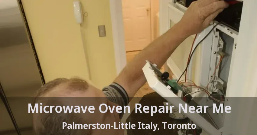 Microwave Oven Repair Near Me Palmerston-Little Italy, Toronto - ON