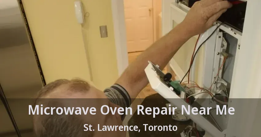 Microwave Oven Repair Near Me St. Lawrence, Toronto - ON