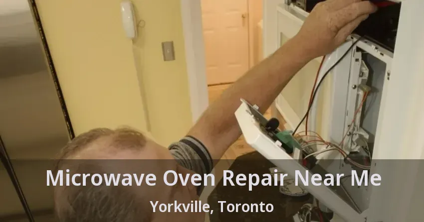 Microwave Oven Repair Near Me Yorkville, Toronto - ON