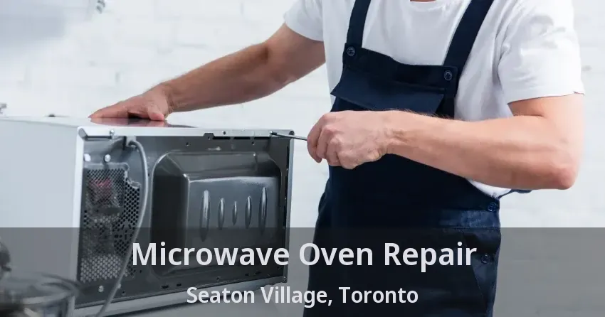 Microwave Oven Repair Seaton Village, Toronto - ON