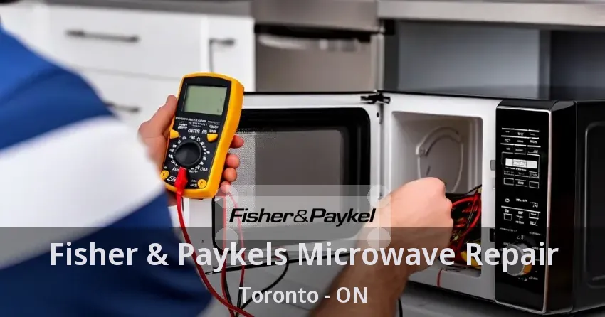 Fisher & Paykels Microwave Repair Toronto - ON