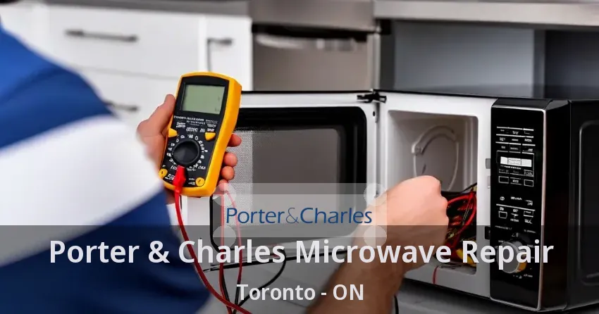 Porter & Charles Microwave Repair Toronto - ON