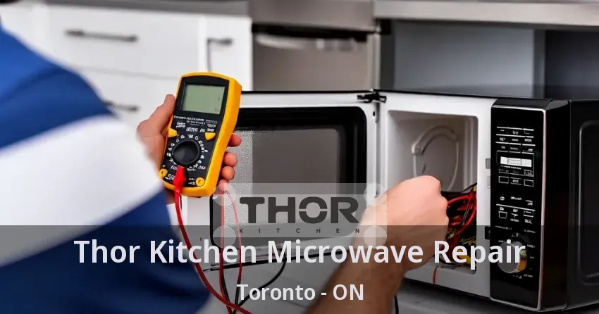 Thor Kitchen Microwave Repair Toronto - ON