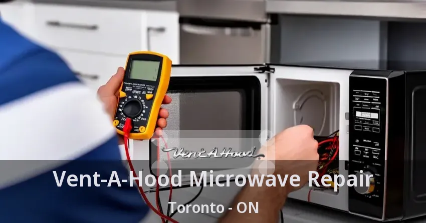 Vent-A-Hood Microwave Repair Toronto - ON