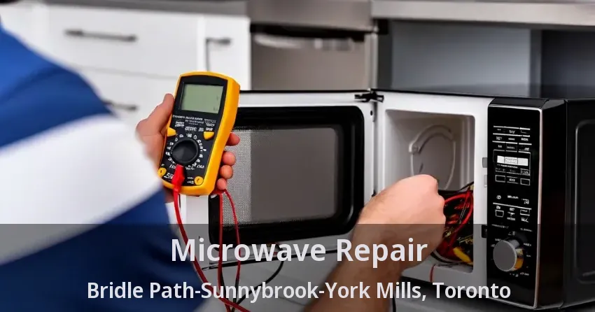 Microwave Repair Bridle Path-Sunnybrook-York Mills, Toronto - ON