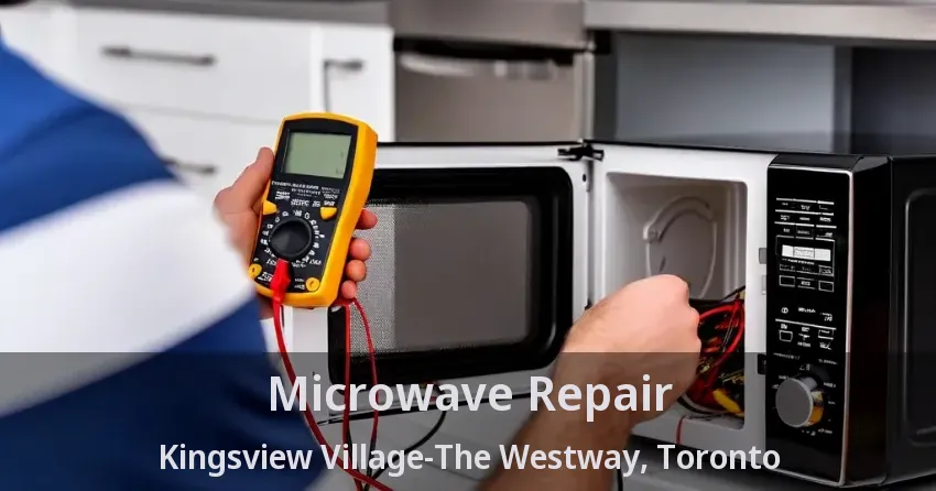 Microwave Repair Kingsview Village-The Westway, Toronto - ON
