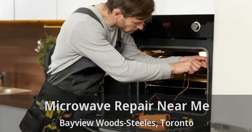 Microwave Repair Near Me Bayview Woods-Steeles, Toronto - ON