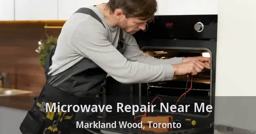 Microwave Repair Near Me Markland Wood, Toronto - ON