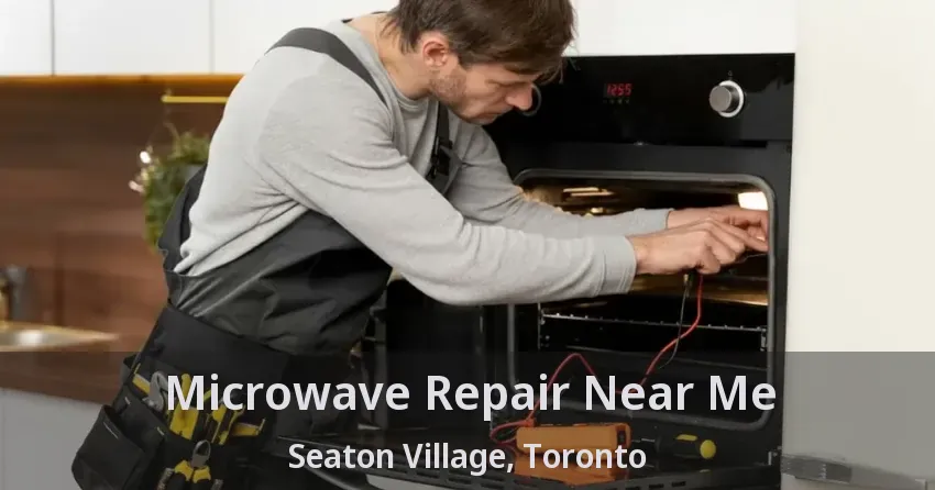 Microwave Repair Near Me Seaton Village, Toronto - ON