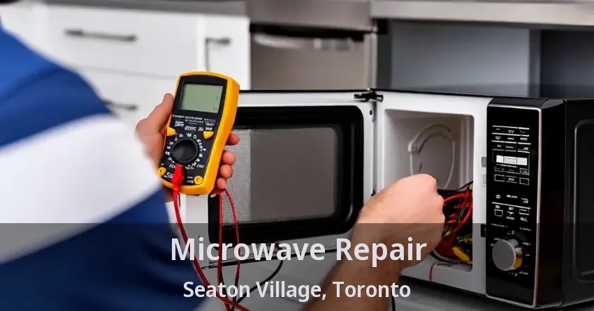 Microwave Repair Seaton Village, Toronto - ON