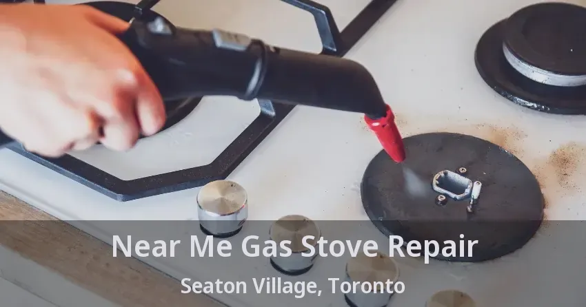 Near Me Gas Stove Repair Seaton Village, Toronto - ON