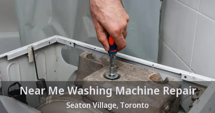 Near Me Washing Machine Repair Seaton Village, Toronto - ON
