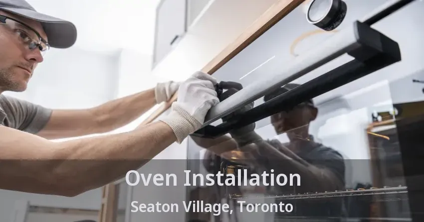 Oven Installation Seaton Village, Toronto - ON