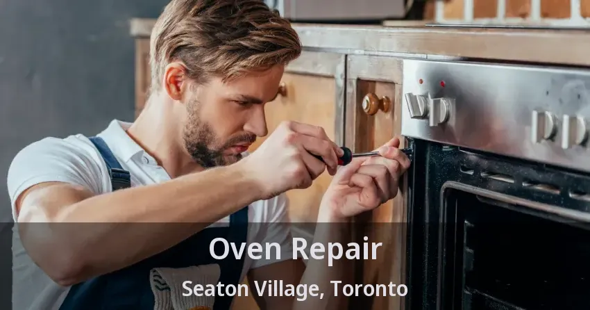 Oven Repair Seaton Village, Toronto - ON