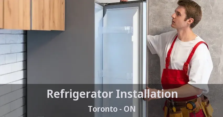 Refrigerator Installation Toronto - ON