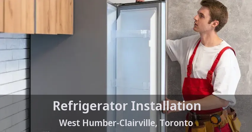 Refrigerator Installation West Humber-Clairville, Toronto - ON