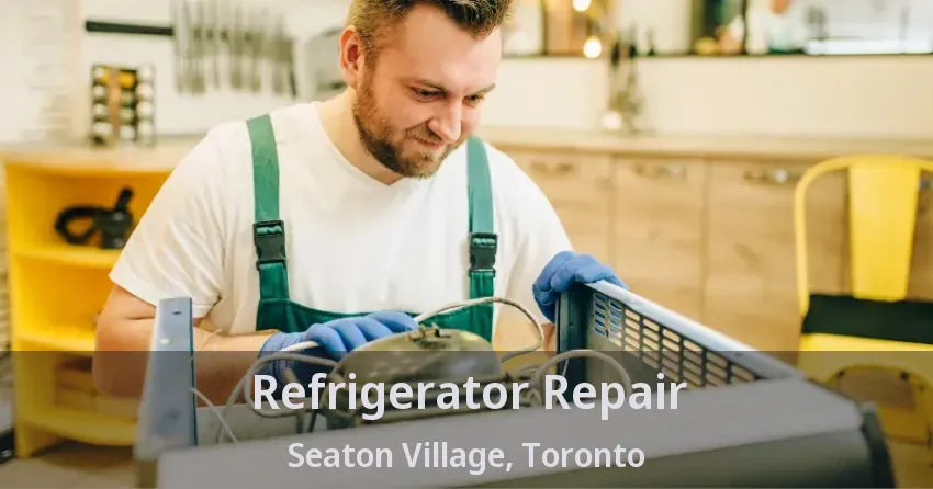 Refrigerator Repair Seaton Village, Toronto - ON