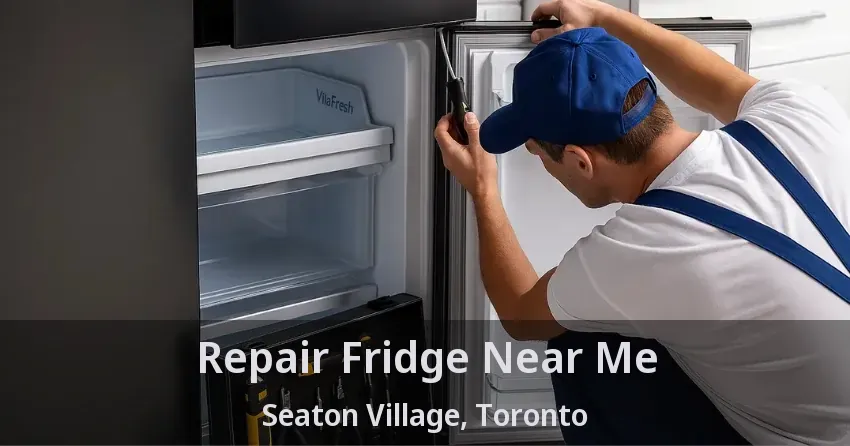 Repair Fridge Near Me Seaton Village, Toronto - ON