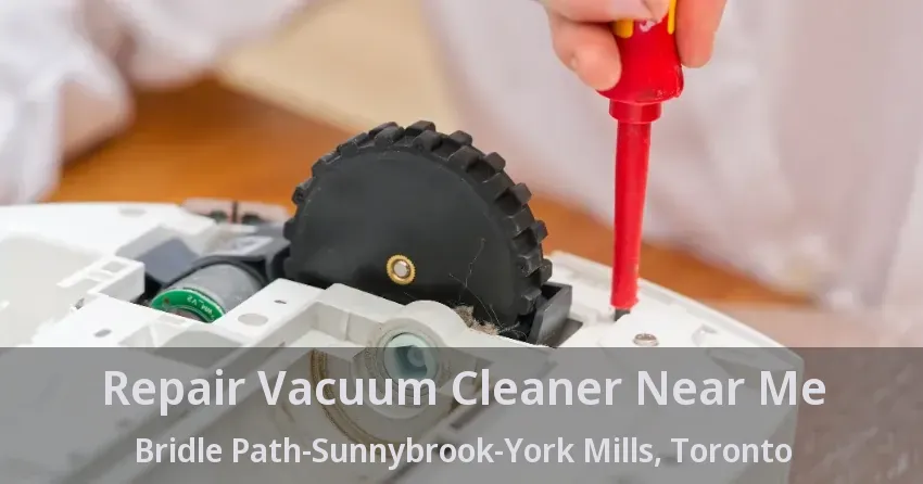 Repair Vacuum Cleaner Near Me Bridle Path-Sunnybrook-York Mills, Toronto - ON