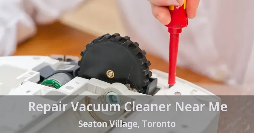 Repair Vacuum Cleaner Near Me Seaton Village, Toronto - ON