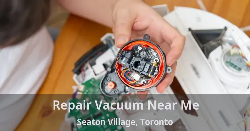 Repair Vacuum Near Me Seaton Village, Toronto - ON