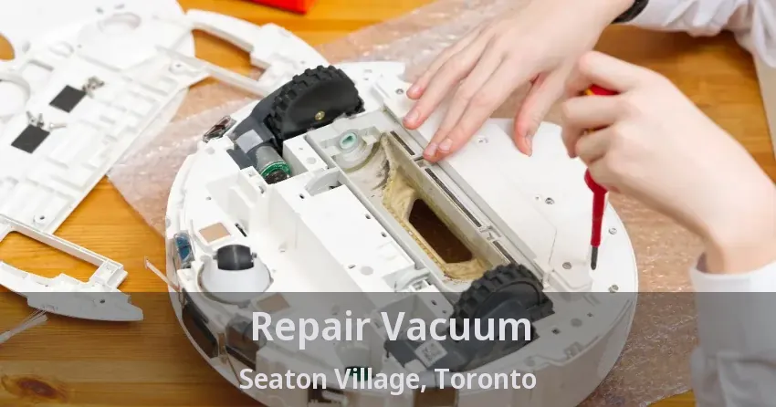 Repair Vacuum Seaton Village, Toronto - ON