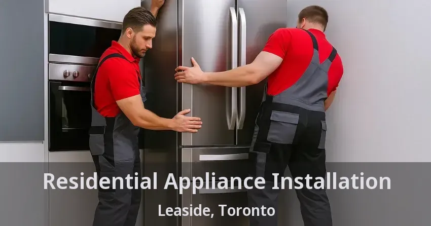 Residential Appliance Installation Leaside, Toronto - ON