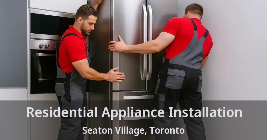 Residential Appliance Installation Seaton Village, Toronto - ON