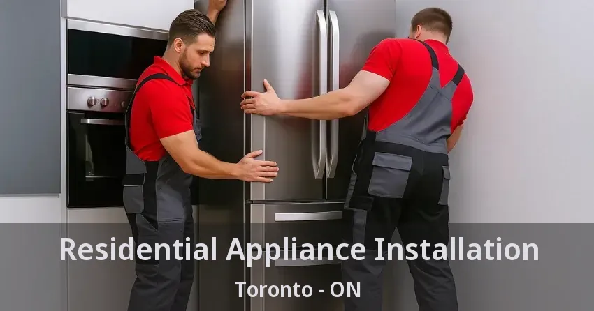 Residential Appliance Installation Toronto - ON