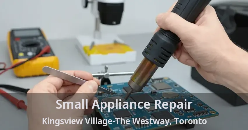 Small Appliance Repair Kingsview Village-The Westway, Toronto - ON
