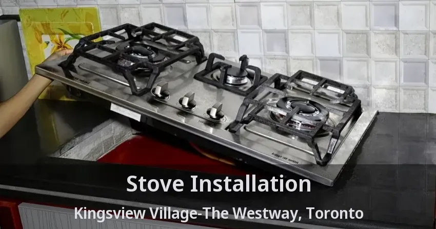 Stove Installation Kingsview Village-The Westway, Toronto - ON