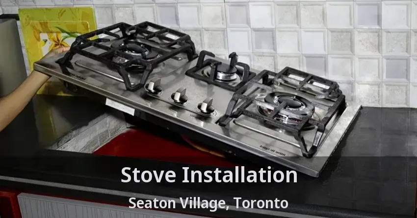 Stove Installation Seaton Village, Toronto - ON