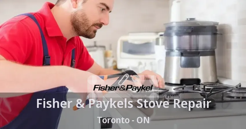Fisher & Paykels Stove Repair Toronto - ON