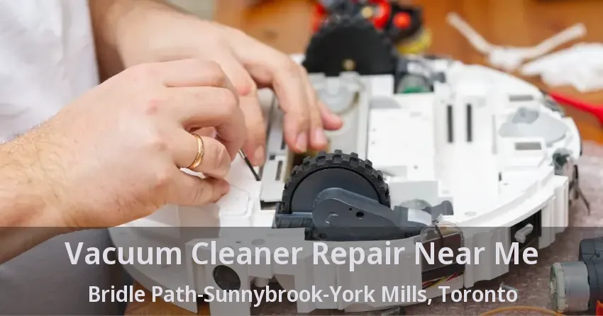 Vacuum Cleaner Repair Near Me Bridle Path-Sunnybrook-York Mills, Toronto - ON