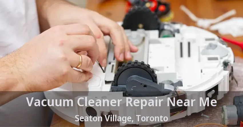Vacuum Cleaner Repair Near Me Seaton Village, Toronto - ON